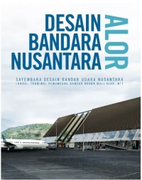Desain Bandara Nusantara Alor : Sayembara Desain Bandar Udara Nusantara : Lokasi Terminal Penumpang Bandar Udara Mali, Alor, NTT.