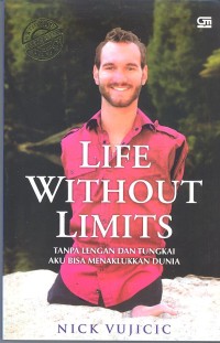 Life Without Limits : Tanpa Lengan dan Tungkai Aku Bisa Menaklukkan Dunia