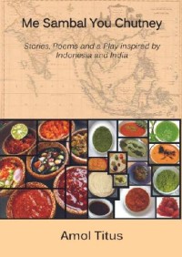 Image of Me Sambal You Chutney : Stories, Poems and a Play inspired by Indonesia and India