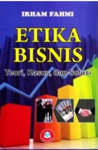 Etika Bisnis : Teori, Kasus dan Solusi