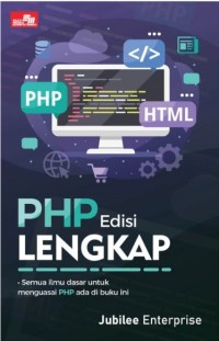 PHP Edisi Lengkap : Semua Ilmu Dasar untuk Menguasai PHP Ada di Buku Ini