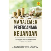 Manajemen Perencanaan Keuangan: Inti Sari Pengetahuan dalam Merencanakan Tujuan-tujuan Keuangan untuk Mencapai Kehidupan yang Sejahtera