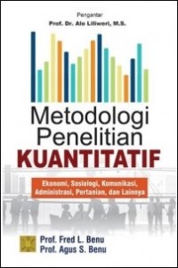 Metodologi Penelitian Kuantitatif : Ekonomi, Sosiologi, Komunikasi, Administrasi, Pertanian, dan Lainnya