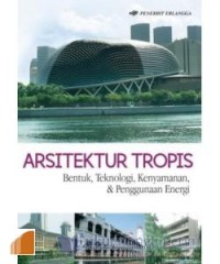 Arsitektur Tropis : Bentuk, Teknologi, Kenyamanan, & Penggunaan Energi