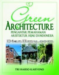 Green architecture : pengantar pemahaman arsitektur hijau di Indonesia