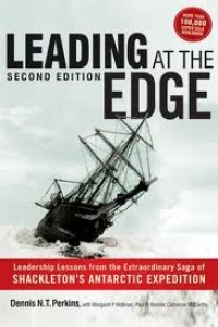 Leading at the edge leadership lessons from the extraordinary saga of Shackleton's Antarctic expedition