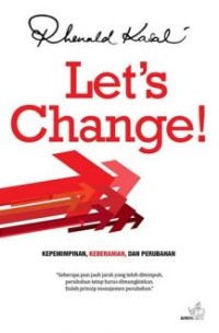 Let's change!: Kepemimpinan, keberanian dan perubahan