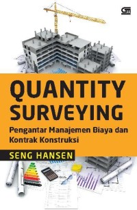 Image of Quantity Surveying : Pengantar Manajemen Biaya dan Kontrak Konstruksi