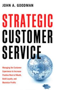 Strategic customer service : managing the customer experience to increase positive word of mouth, build loyalty, and maximize profits