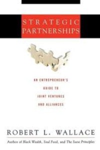 Strategic partnerships : an entrepreneur's guide to joint ventures and alliances