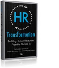 HR Transformation: Building Human Resources From the Outside In