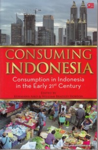 Consuming Indonesia : Consumption in Indonesia in the Early 21st Century