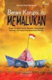 Berani Korupsi Itu Memalukan : Bunga Rampai Filosofi, Masalah, Solusi Negeri Kelautan dan Upaya Pemberantasan Korupsi