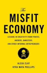 Image of The Misfit Economy : Lessons in Creativity From Pirates, Hackers, Gangsters, and Other Informal Entrepreneurs